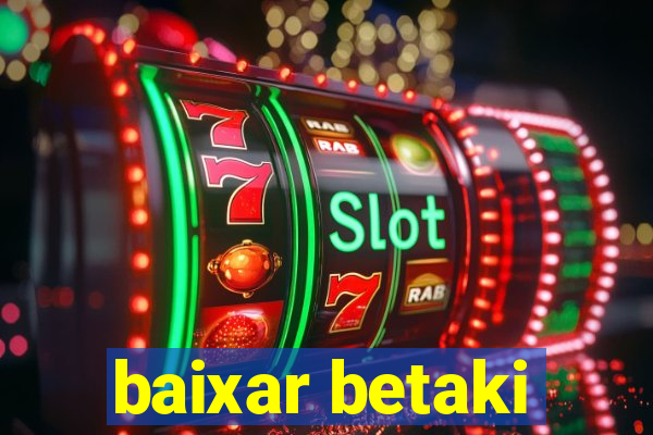 baixar betaki